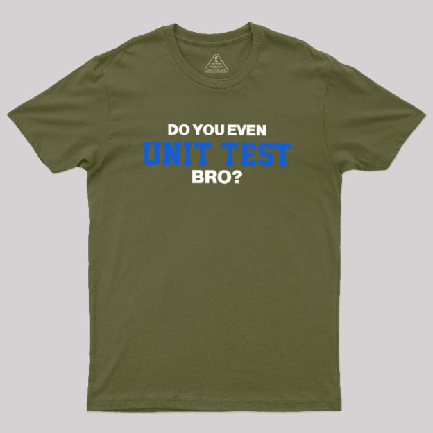 DO YOU EVEN UNIT TEST BRO Geek T-Shirt
