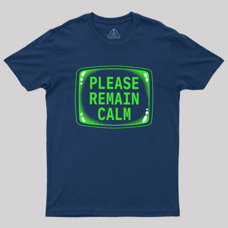 Please Remain Calm Geek T-Shirt
