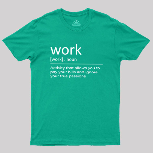 Work Definition Geek T-Shirt