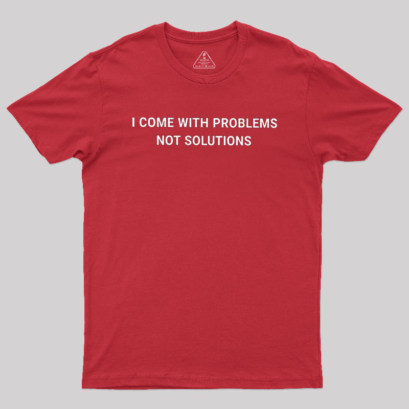 I Come With Problems Geek T-Shirt