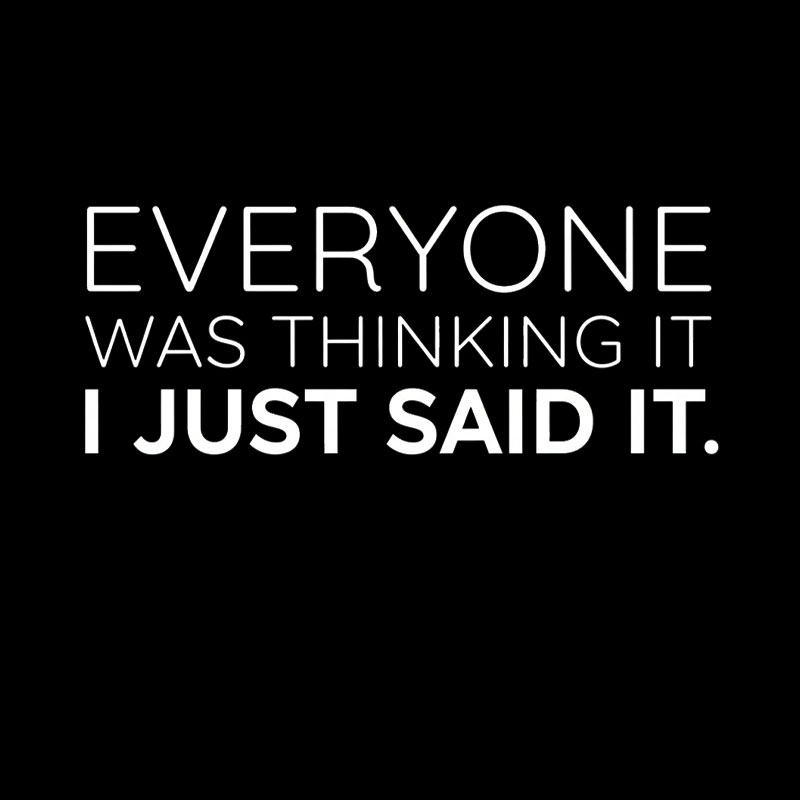 Everyone Was Thinking it I Just Said It Geek T-Shirt