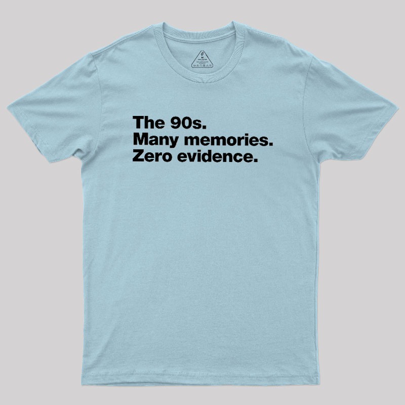 The 90s. Many memories. Zero Evidence Geek T-Shirt