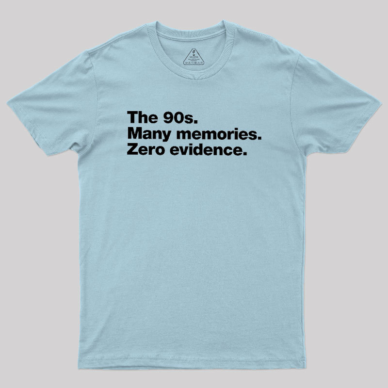 The 90s. Many memories. Zero Evidence Geek T-Shirt