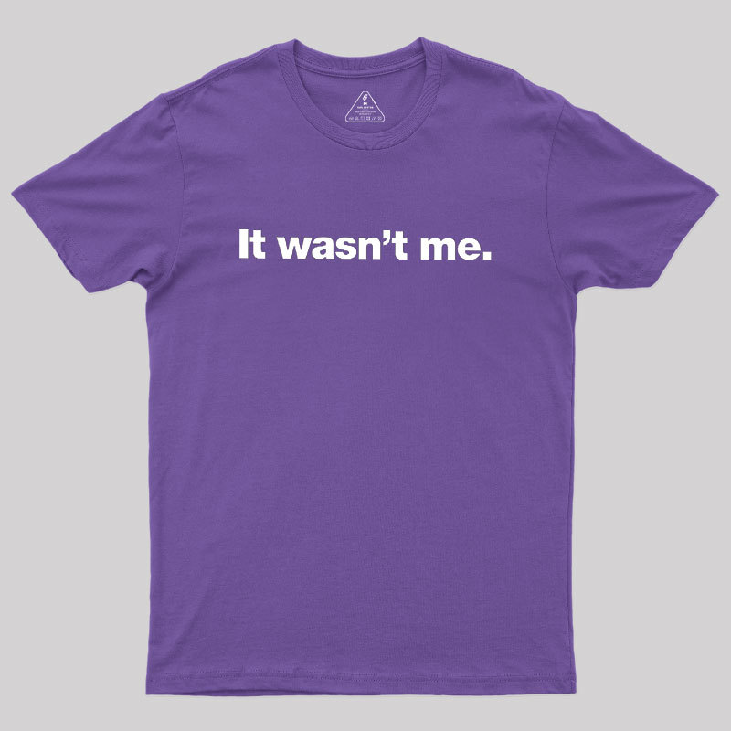 It Wasn't Me Geek T-Shirt