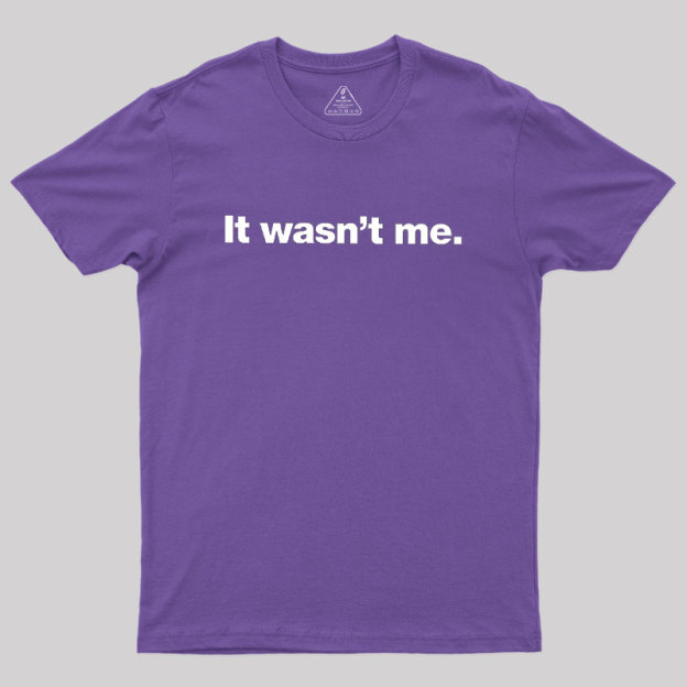 It Wasn't Me Geek T-Shirt