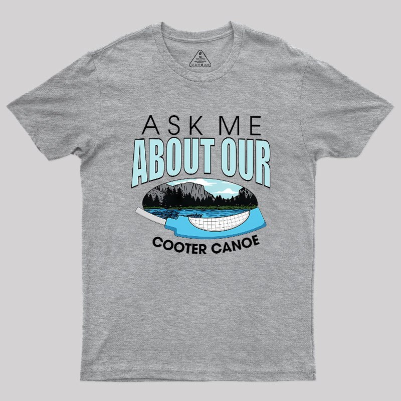 ASK ���� ABOUT OUR COOTER CANOE Geek T-Shirt