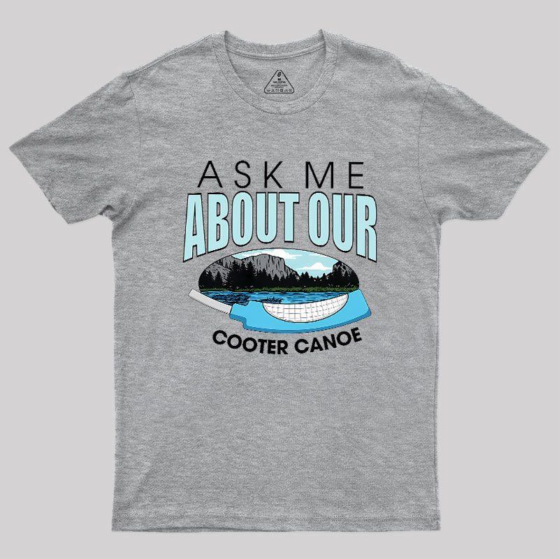 ASK ���� ABOUT OUR COOTER CANOE Geek T-Shirt