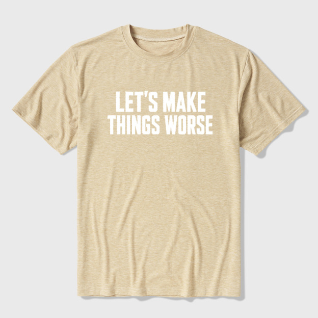 Let's Make Things Worse Ultra Soft Heather Tees