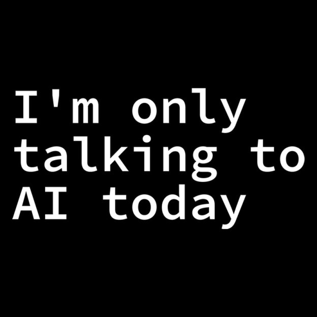 I'm Only Talking to AI Today Geek T-Shirt