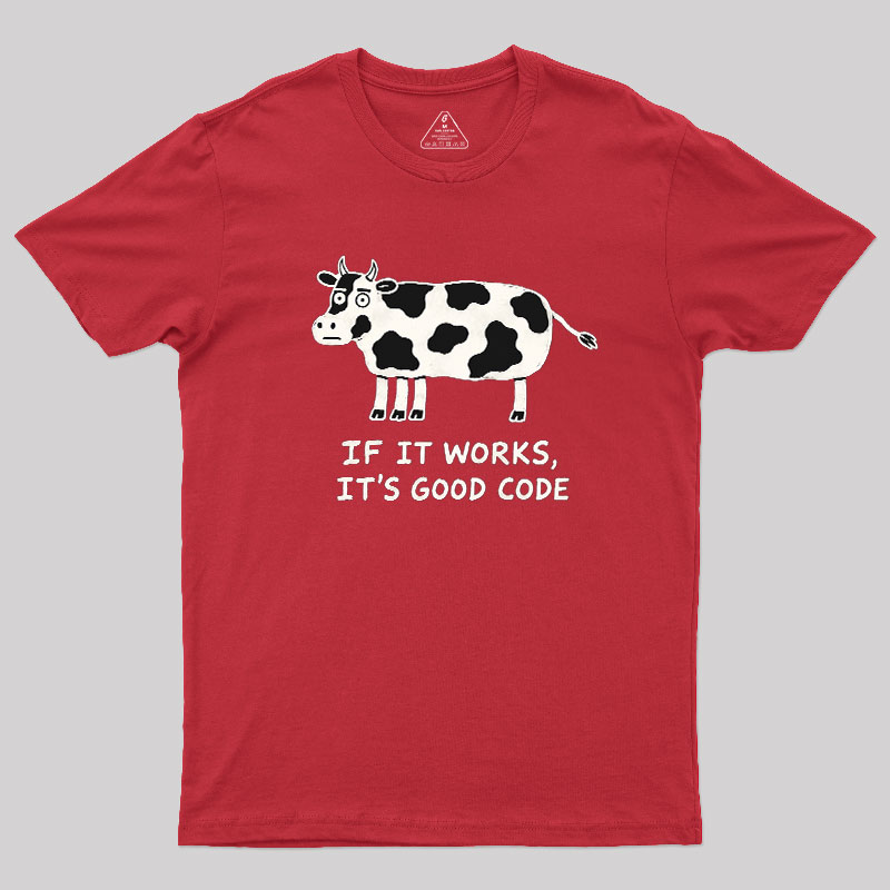 If It Works It's Good Code Geek T-Shirt