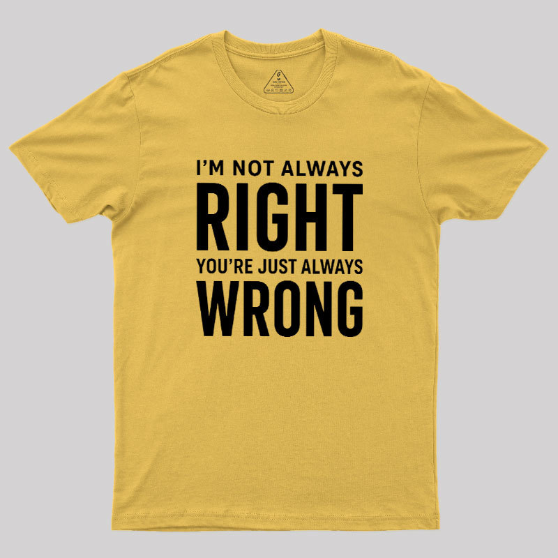 Always Right Or Wrong Geek T-Shirt