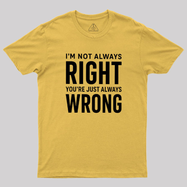 Always Right Or Wrong Geek T-Shirt