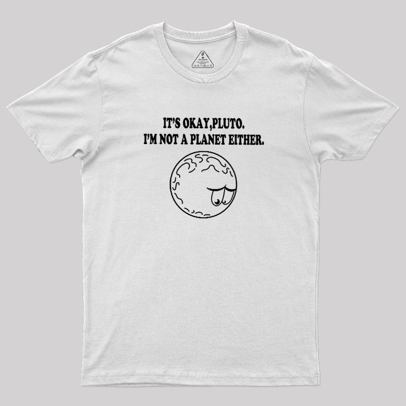 It's Okay Pluto Geek T-Shirt