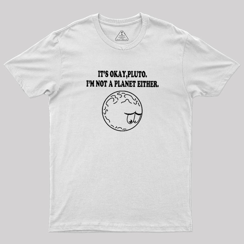 It's Okay Pluto Geek T-Shirt