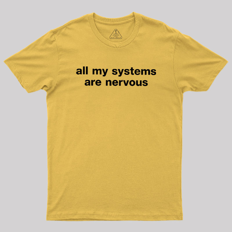 All My Systems Are Nervous Geek T-Shirt