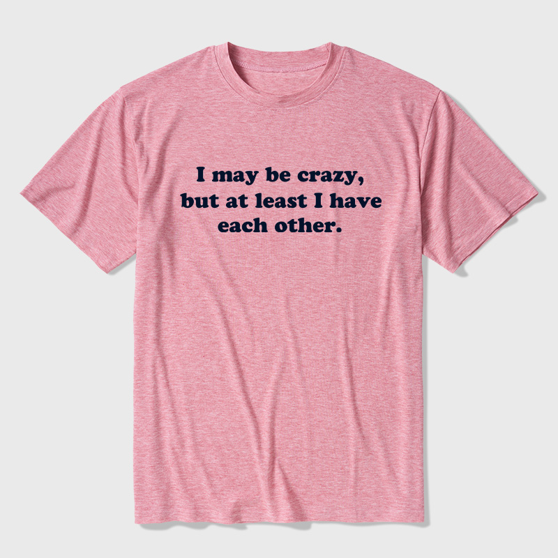 I May Be Crazy Ultra Soft Heather Tee