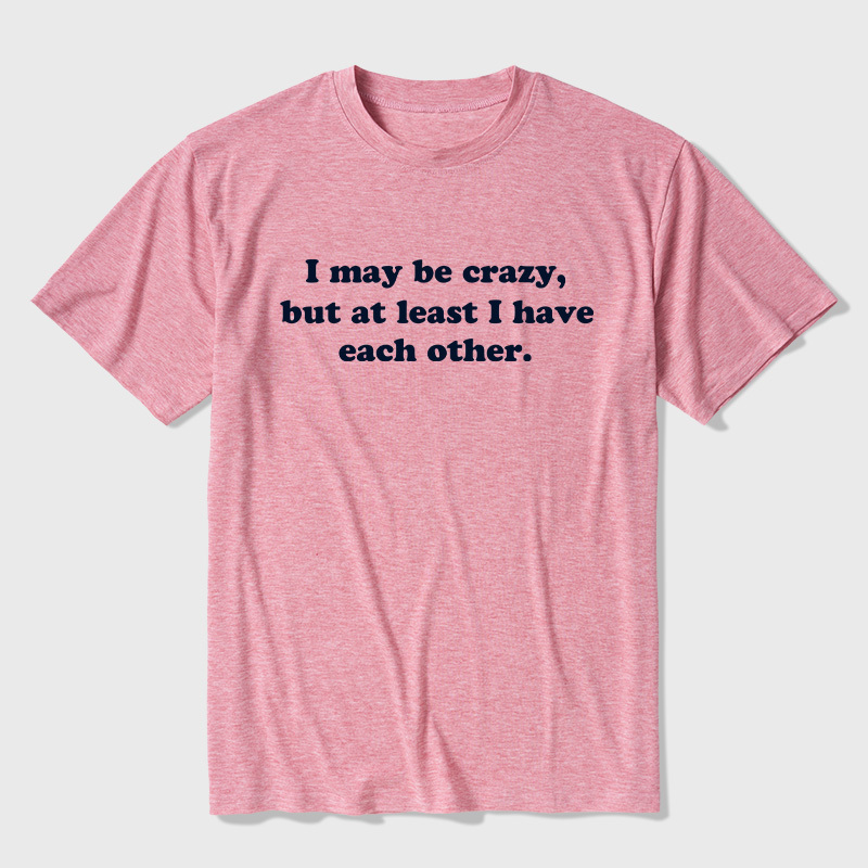 I May Be Crazy Ultra Soft Heather Tee