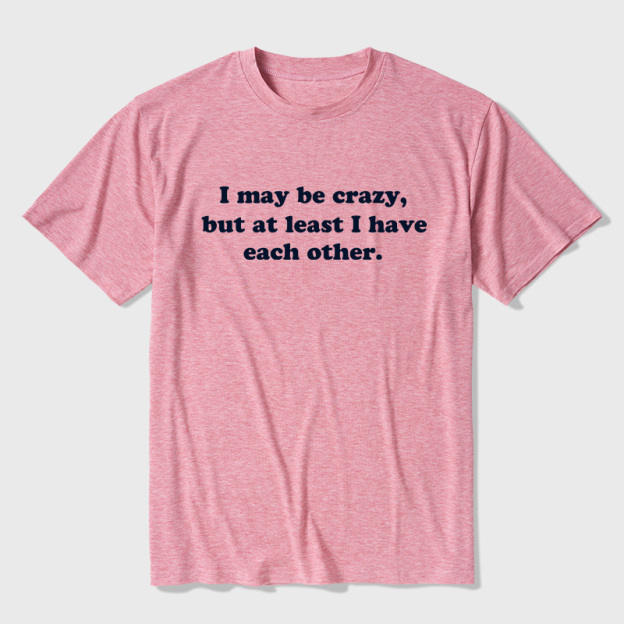 I May Be Crazy Ultra Soft Heather Tee
