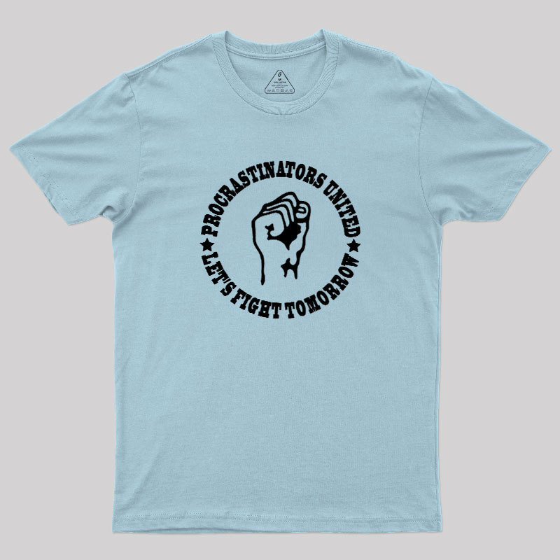Procrastinators Union Let's Fight Tomorrow Geek T-Shirt