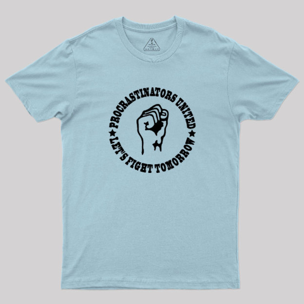 Procrastinators Union Let's Fight Tomorrow Geek T-Shirt