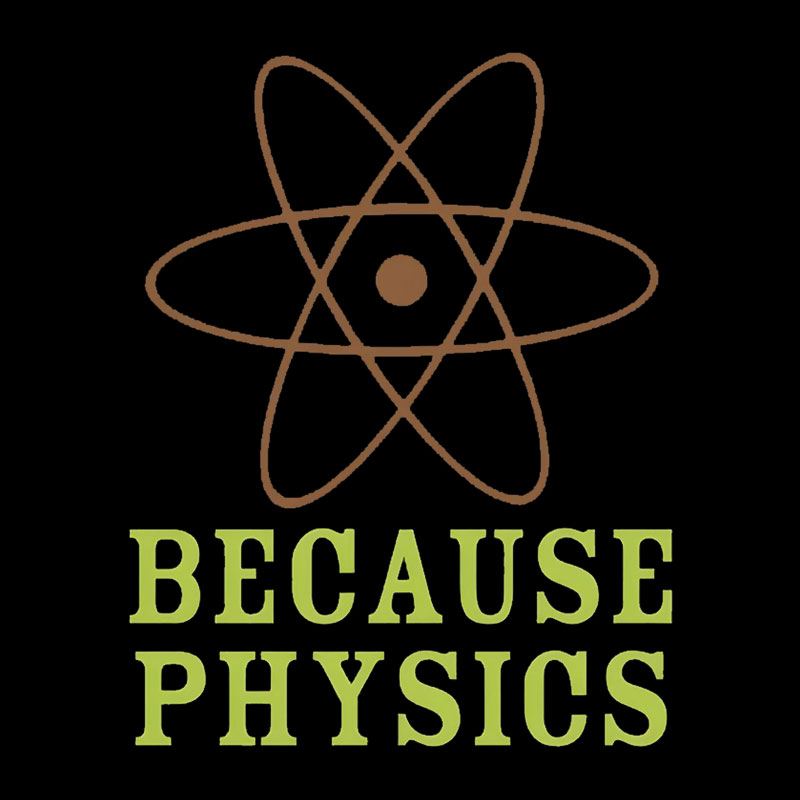 Because Physics Geek T-Shirt