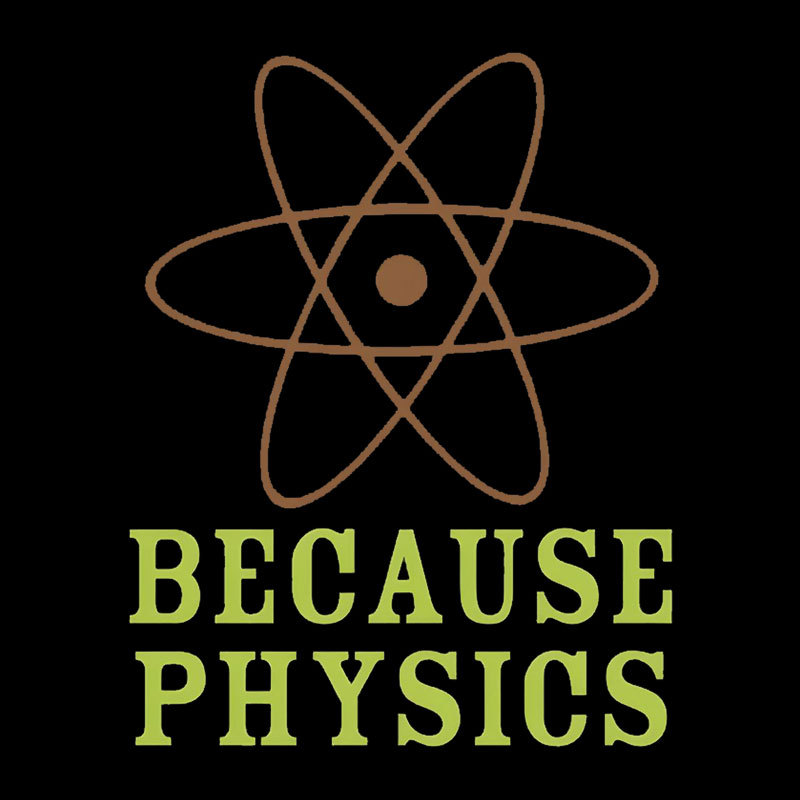 Because Physics Geek T-Shirt