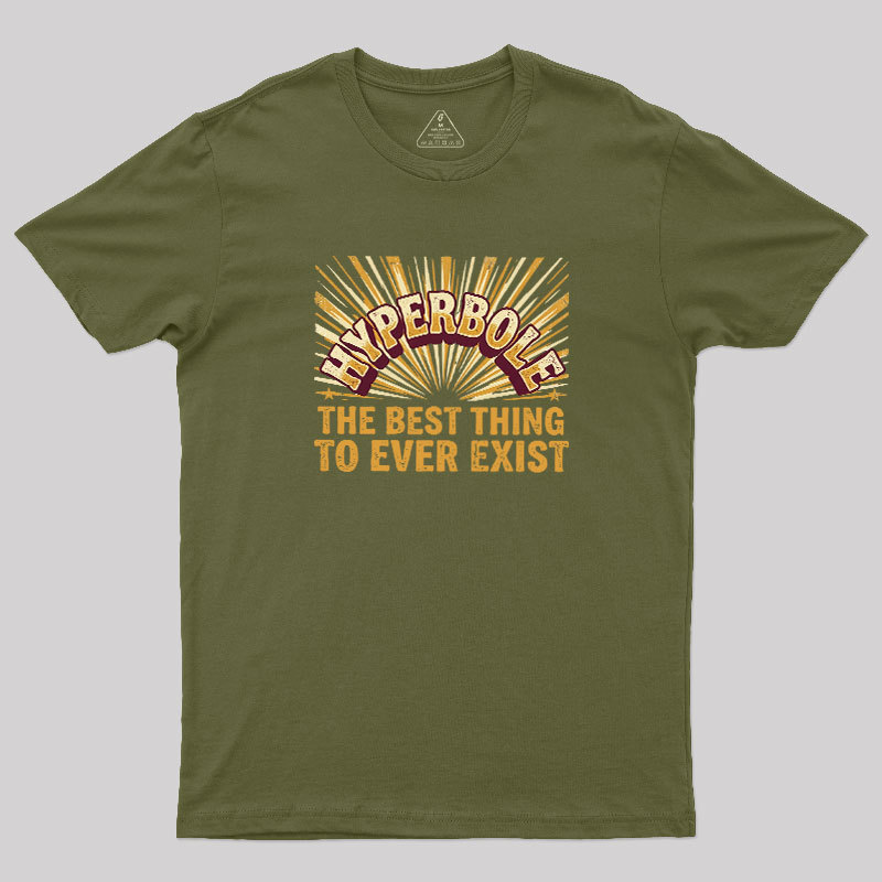 Hyperbole The Best Thing To Ever Exist Geek T-Shirt