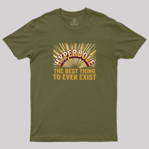 Hyperbole The Best Thing To Ever Exist Geek T-Shirt