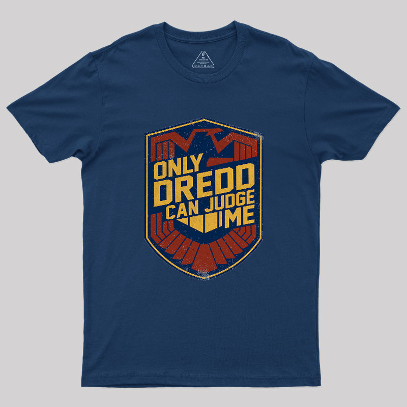 Only Dredd Can Judge Me Geek T-Shirt