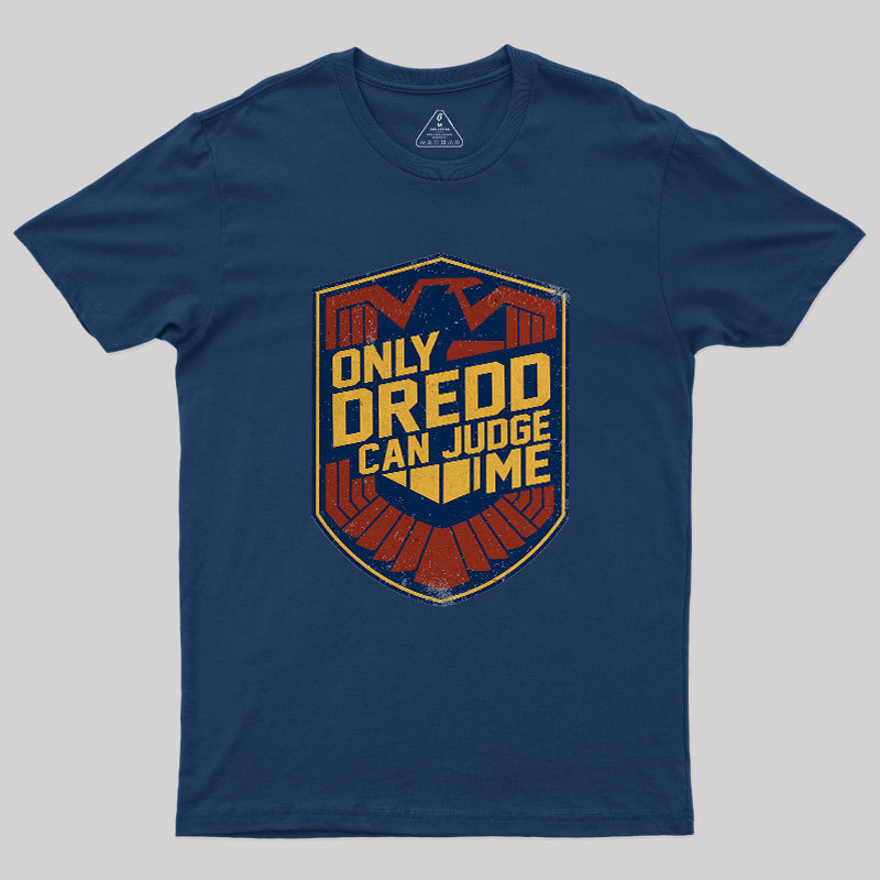 Only Dredd Can Judge Me Geek T-Shirt