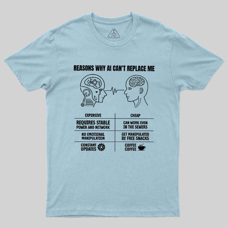 Reasons Why Ai Can��t Replace Me Geek T-Shirt
