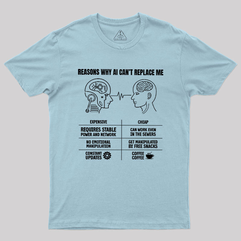 Reasons Why Ai Can��t Replace Me Geek T-Shirt