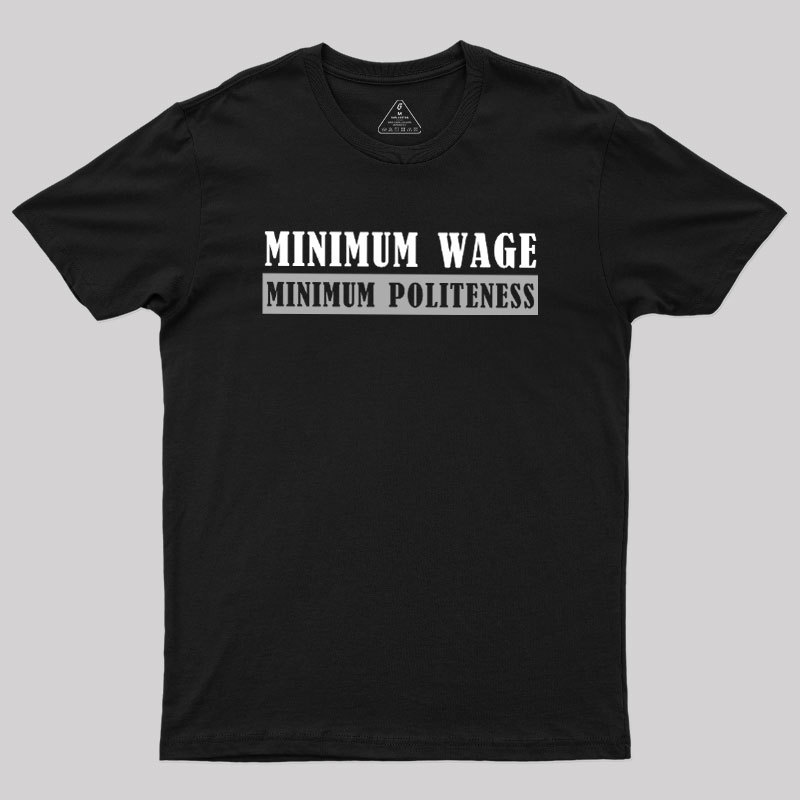 Minimum Wage Minimum Politeness Geek T-Shirt