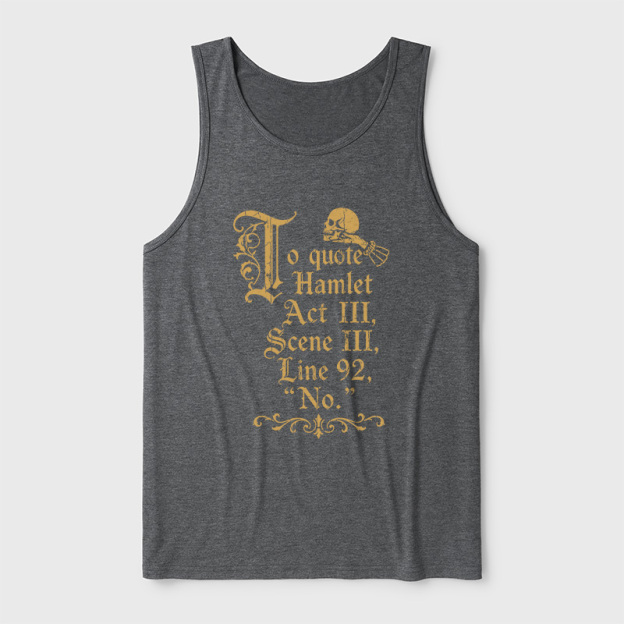 To Quote Hamlet Ultra Soft Heather Tank