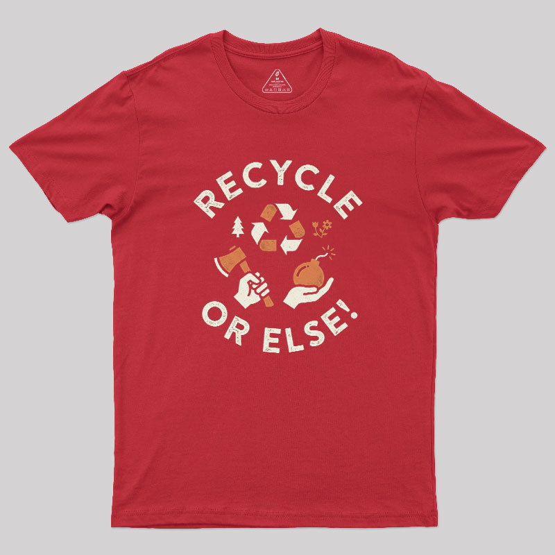 Recycle Or Else Geek T-Shirt