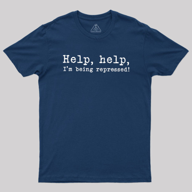 Help, help, I'm being repressed Geek T-Shirt