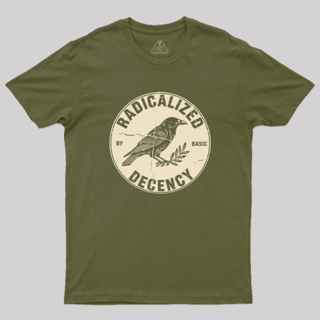 Radicalized By Basic Decency Geek T-Shirt