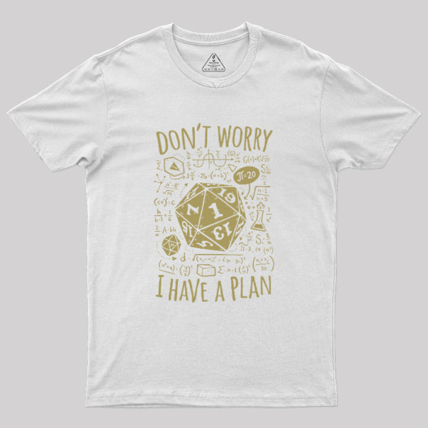 I Have a Plan Geek T-Shirt