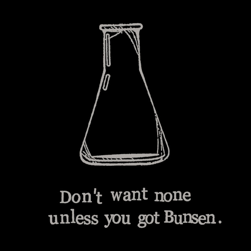 Don't Want None Unless You Got Bunsen Geek T-Shirt