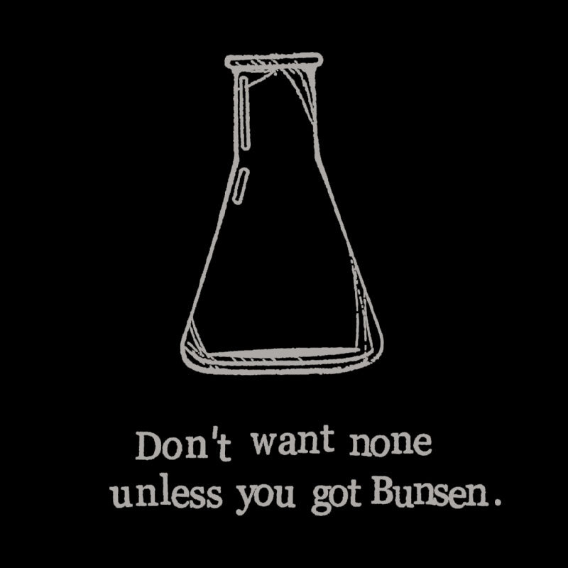 Don't Want None Unless You Got Bunsen Geek T-Shirt