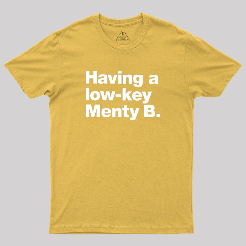 Having a low-key Menty B Geek T-Shirt