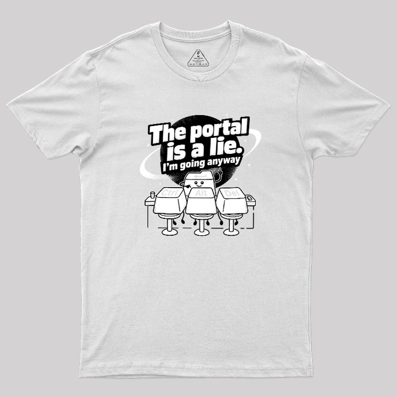 The Portal is a Lie Geek T-Shirt