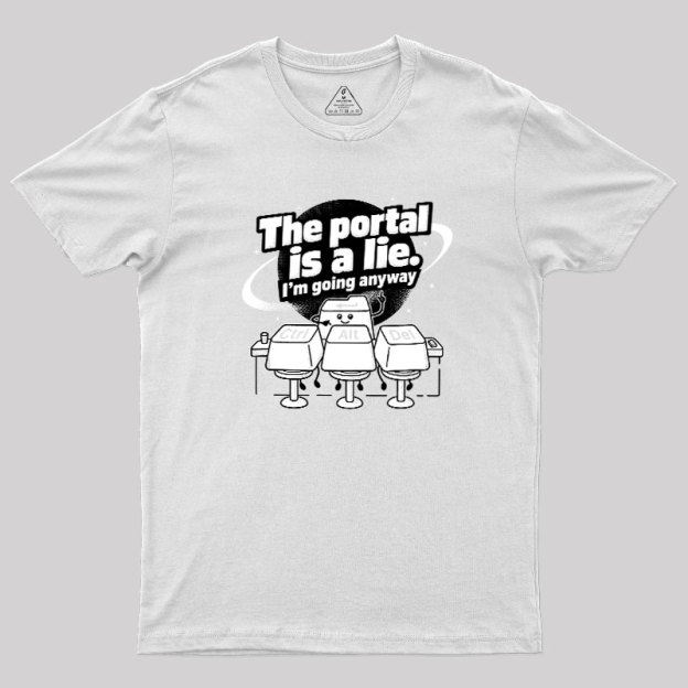 The Portal is a Lie Geek T-Shirt
