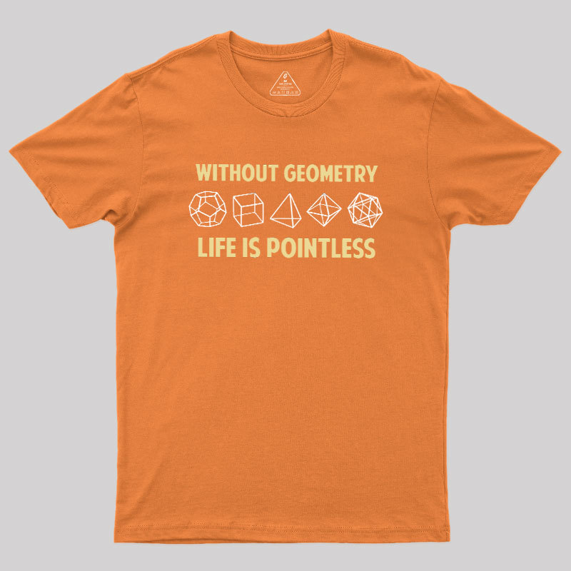 Without Geometry Life Is Pointles Geek T-Shirt