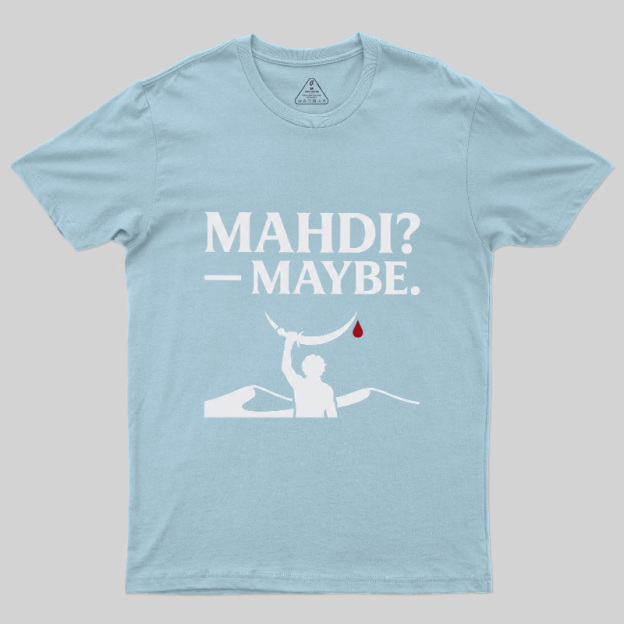 Mahdi Maybe Geek T-Shirt