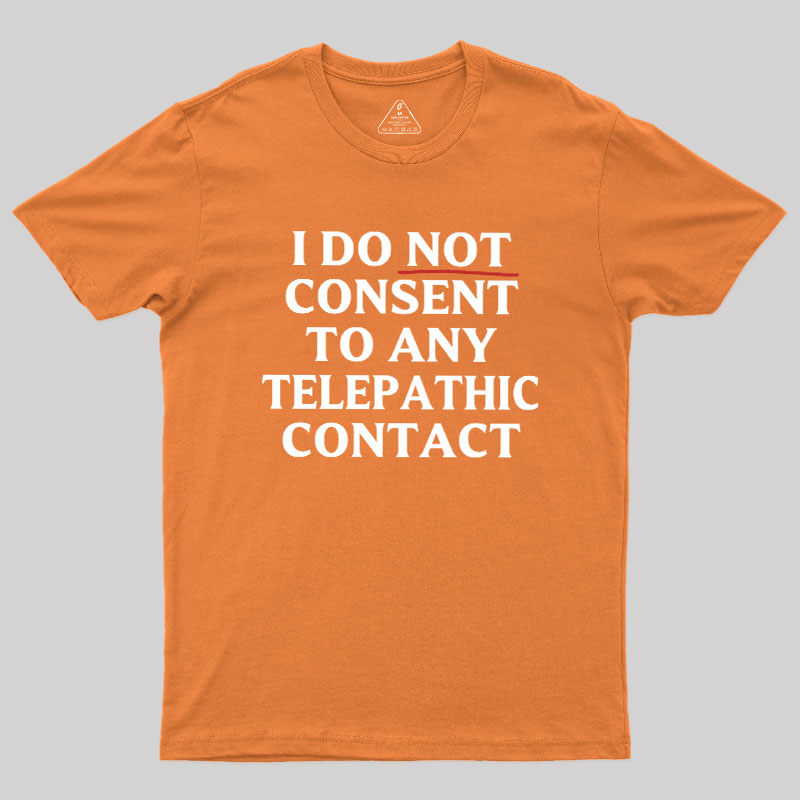 I Do Not Consent To Any Telepathic Contact Geek T-Shirt