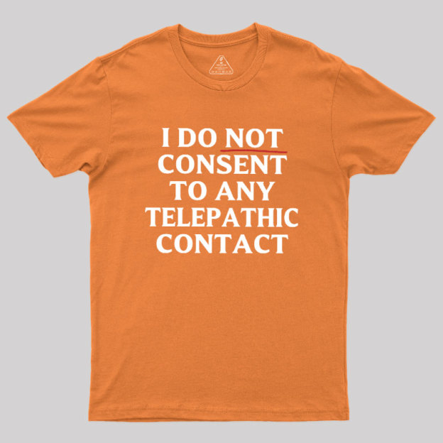 I Do Not Consent To Any Telepathic Contact Geek T-Shirt