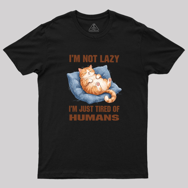 I'm Just Tired Of Humans Geek T-Shirt