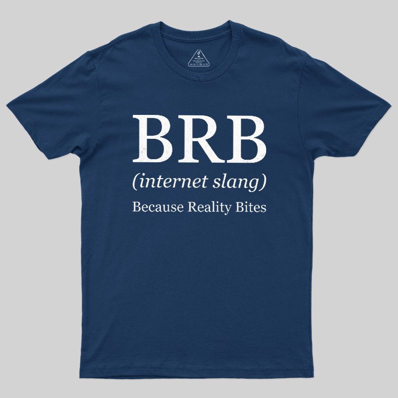Because Reality Bites Geek T-Shirt