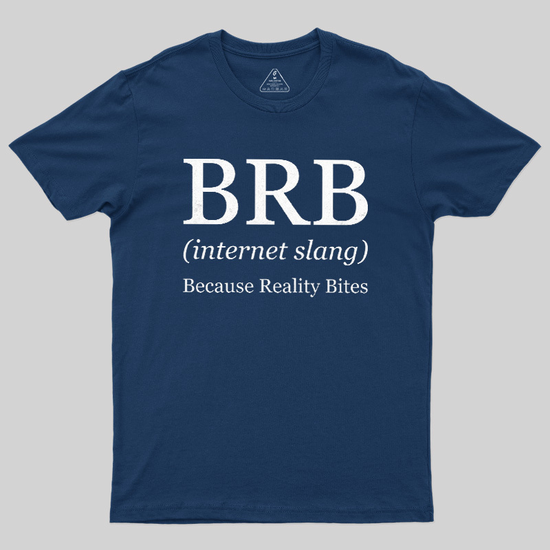Because Reality Bites Geek T-Shirt
